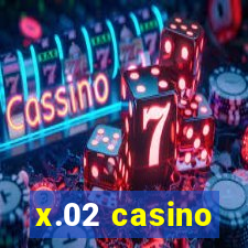 x.02 casino